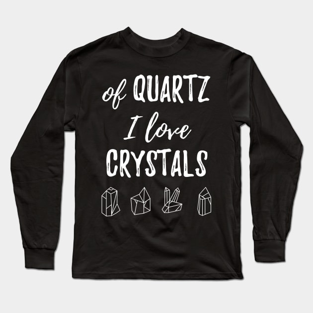 Of Quartz I Love Crystals Long Sleeve T-Shirt by BANWA